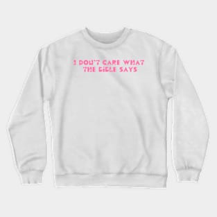 I don't care what the bible says Crewneck Sweatshirt